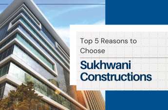 Top 5 Reasons to Choose Sukhwani Constructions