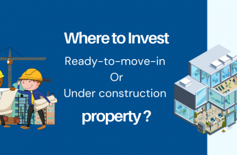 Where to Invest Ready-To-Move-In Or Under Construction property ?