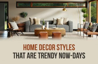 HOME DÉCOR STYLES THAT ARE TRENDY NOW-DAYS