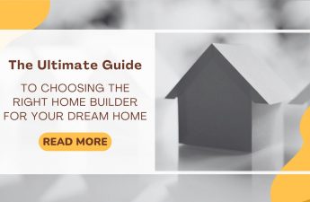 The Ultimate Guide To Choosing The Right Home Builder For Your Dream Home
