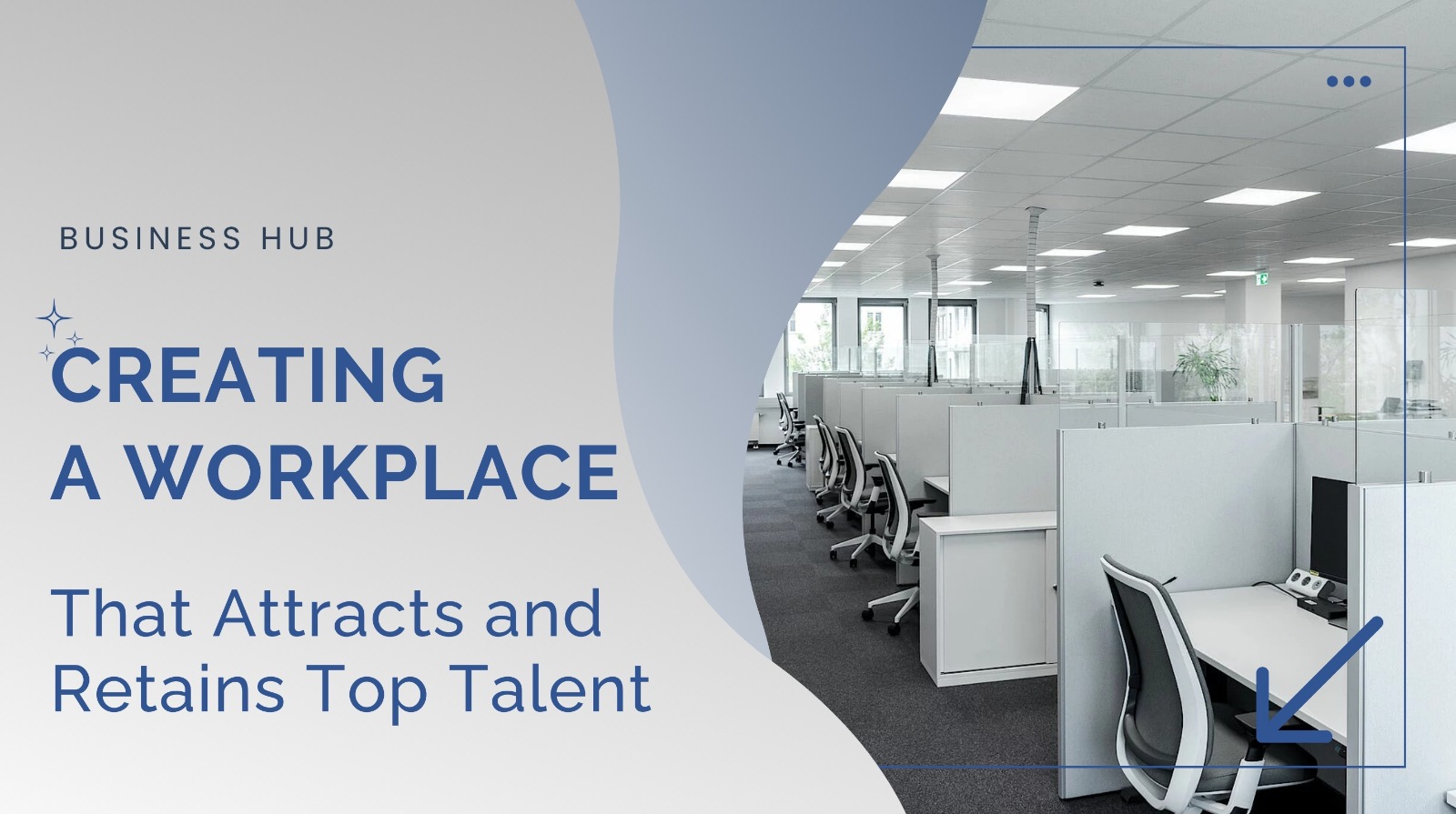 Creating A Workplace That Attracts and Retains Top Talent