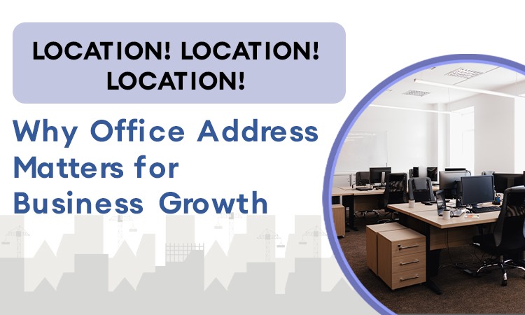 Location, Location, Location! Why Office Address Matters for Business Growth