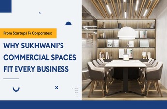 From Startups to Corporates: Why Sukhwani’s Commercial Spaces Fit Every Business