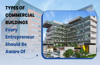 Types of Commercial Buildings Every Entrepreneur Should Be Aware Of