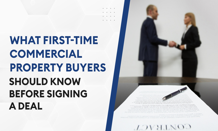What First-Time Commercial Property Buyers Should Know Before Signing a Deal