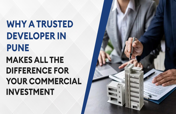 Why a Trusted Developer in Pune Makes All the Difference for Your Commercial Investment