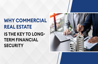 Why Commercial Real Estate Is the Key to Long Term Financial Security