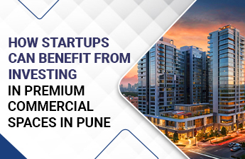 How Startups Can Benefit from Investing in Premium Commercial Spaces in Pune