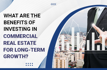 What Are the Benefits of Investing in Commercial Real Estate for Long-Term Growth